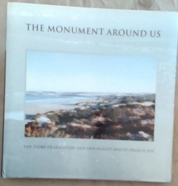 St. Francis Bay : The Monument Around Us. ths story of Leighton and Ann Hulett and St. Francis Bay [Signed]