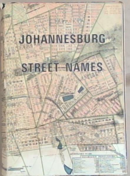 Johannesburg street names;: A dictionary of street, suburb and other place-names, compiled to the end of 1968