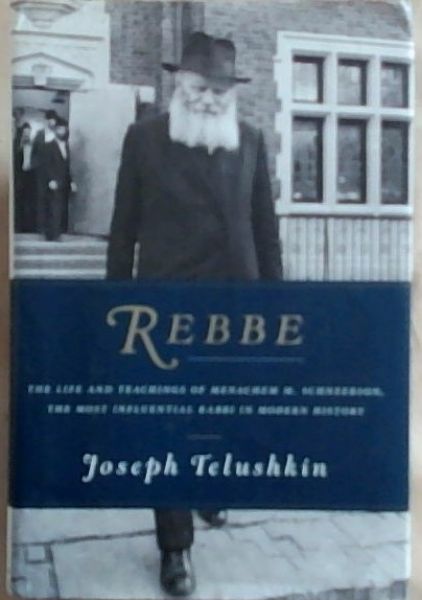 Rebbe: The Life And Teachings Of Menachem M. Schneerson, The Most ...