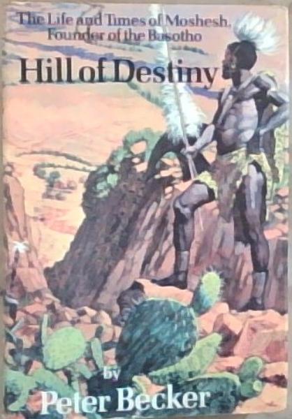 Hill of destiny: The life and times of Moshesh, founder of the Basotho
