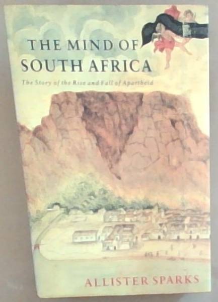 Image for The Mind of south Africa; The story of the Rise and Fall of Apartheid The Mind of south Africa; The story of the Rise and Fall of Apartheid