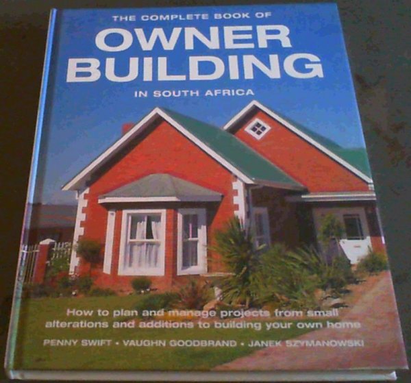 The Complete Book Of Owner Building In South Africa