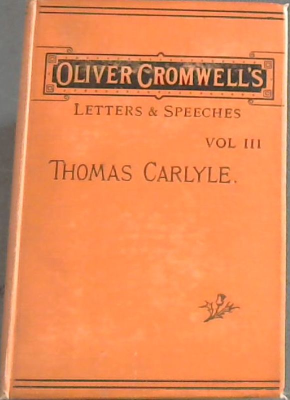 Oliver Cromwells Letters And Speeches With Elucidations Vol Iii - 