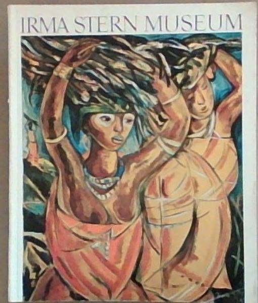 Irma Stern Museum: Catalogue of the Collections in the Irma Stern Museum