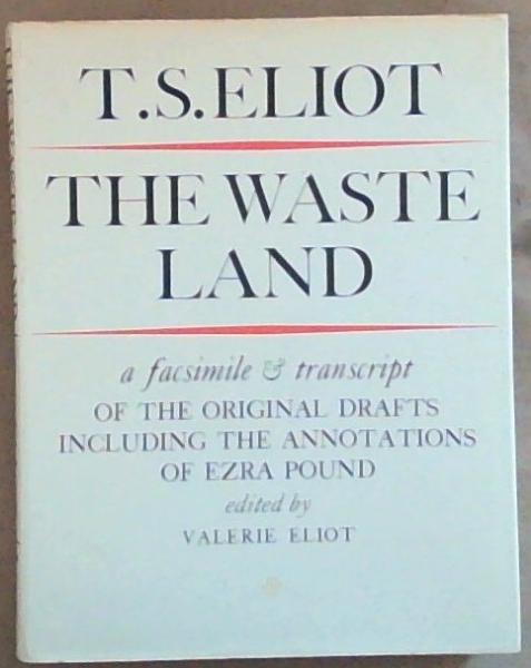The Waste Land: Facsimile and Transcript of the Original Drafts