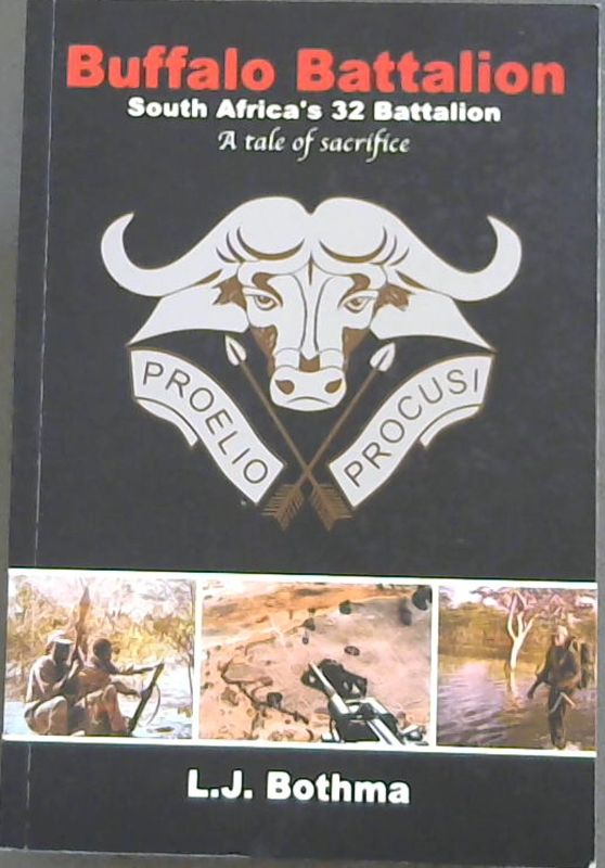 Buffalo Battalion : South Africa's 32 Battalion, a Tale of Sacrifice