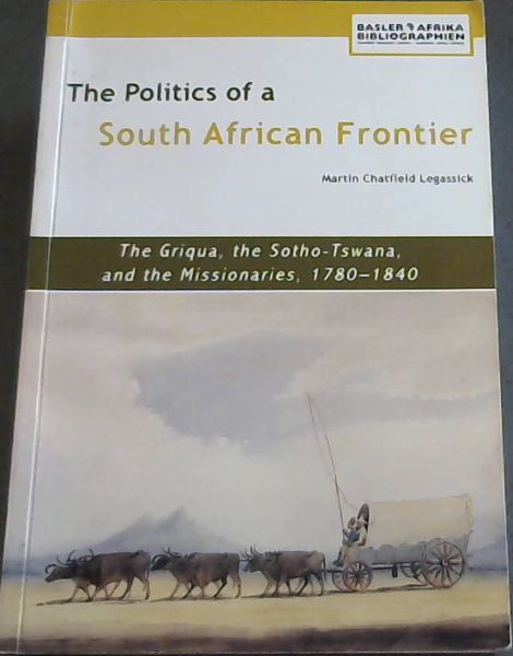 The Politics of a South African Frontier. the Griqua, the Sotho-Tswana ...