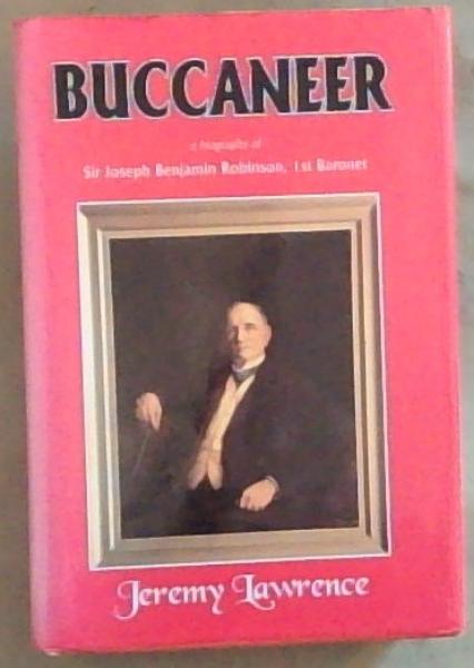 Image for Buccaneer: A biography of Sir Joseph Benjamin Robinson, first Baronet Buccaneer: A biography of Sir Joseph Benjamin Robinson, first Baronet