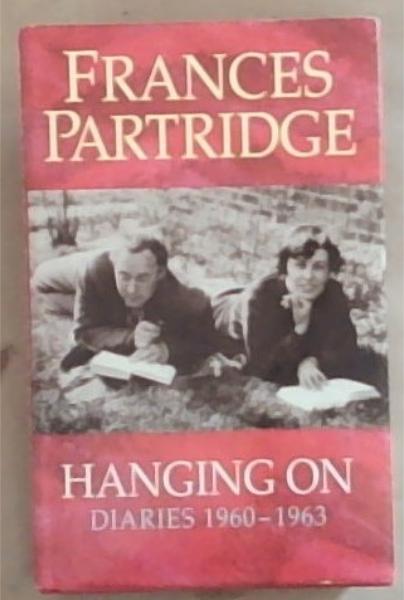Hanging On: Diaries December 1960 - August 1963