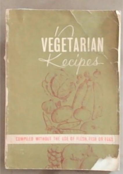 Vegetarian Recipes : compiled without the use of flesh, fish or eggs . Volume 2 Only