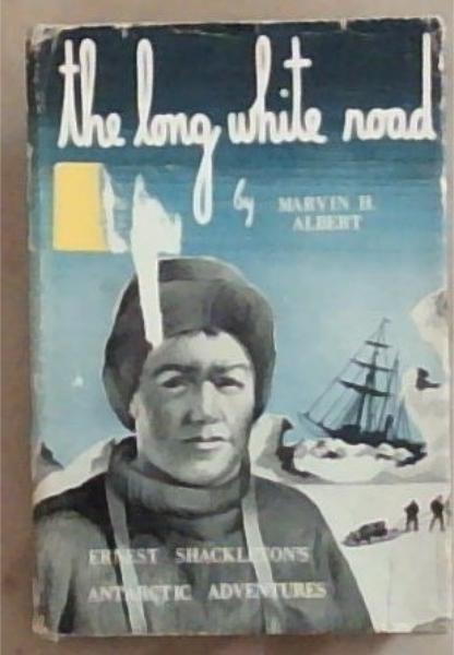 The Long White Road : Ernest Shackleton's Antarctic adventures