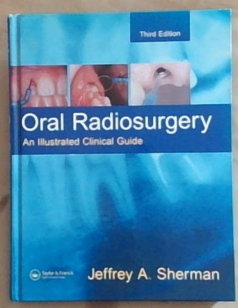 Oral Radiosurgery: An Illustrated Clinical Guide