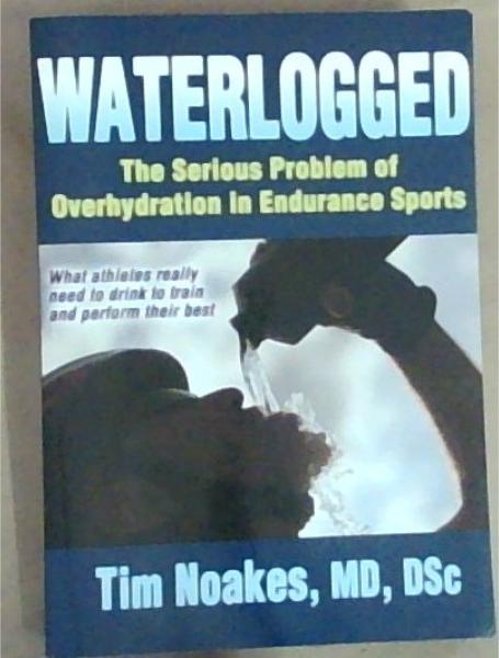 Waterlogged: The Serious Problem of Overhydration in Endurance Sports