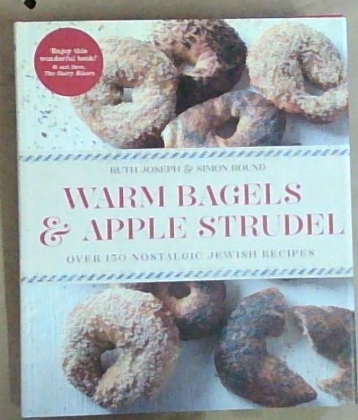 Warm Bagels & Apple Strudel: Over 150 Nostalgic Jewish Recipes. Ruth Joseph, Simon Round