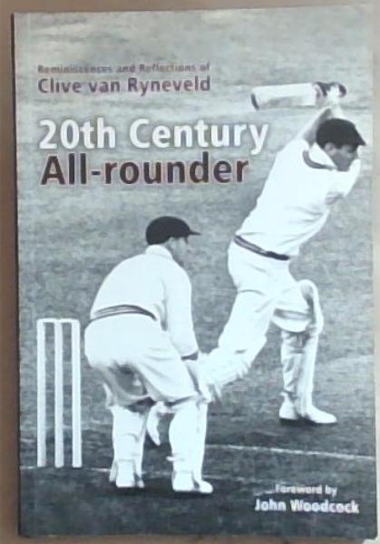 20th Century All-Rounder: Reminiscences and Reflections of Clive van Ryneveld