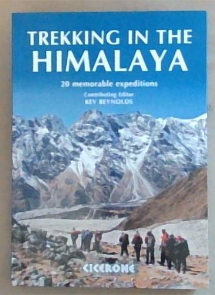 Trekking in the Himalaya: 20 Memorable Expeditions
