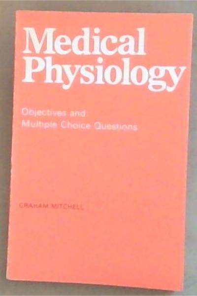 Medical Physiology : Objectives and Multiple Choice Questions