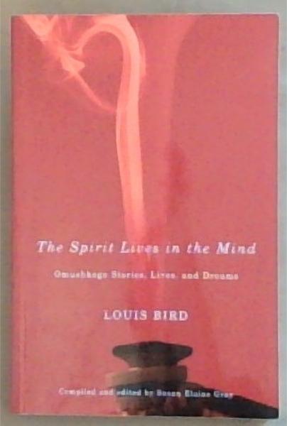 The Spirit Lives in the Mind: Omushkego Stories, Lives, and Dreams