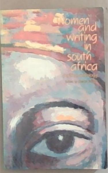 Women and Writing in South Africa : A Critical Anthology
