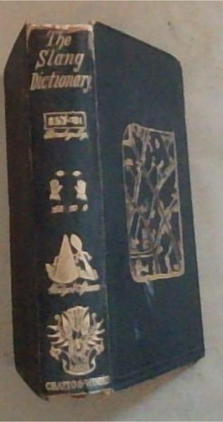 The Slang Dictionary . etymological historical and anecdotal