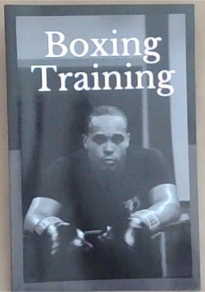 Boxing Training: The Nation's Most Influential Sourcebook On Boxing
