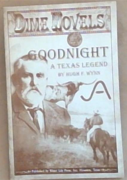 Charles Goodnight , A Texas Legend(A Dime Novel)