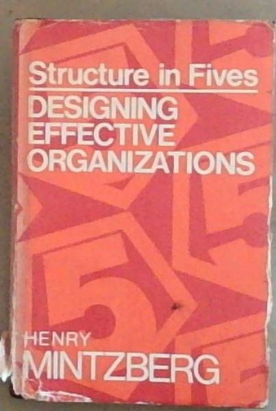 Image for Structure in Fives: Designing Effective Organizations Structure in Fives: Designing Effective Organizations