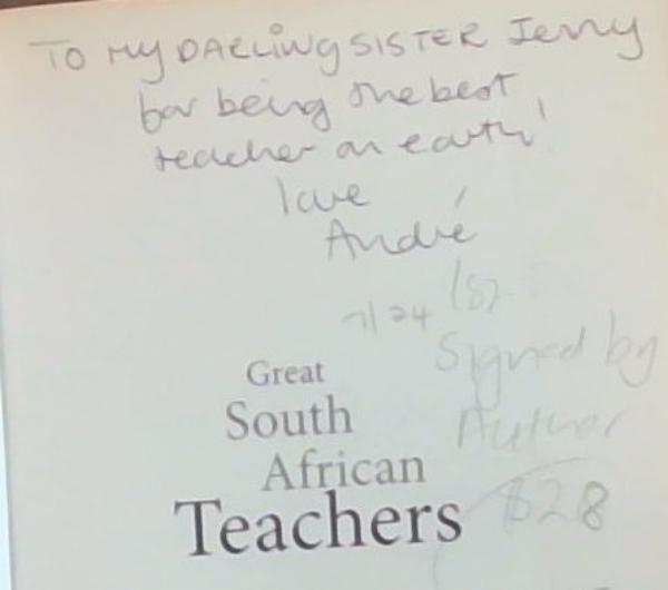 Great South African Teachers: A Tribute to South Africa's Great Teachers from the People Whose Lives They Changed [signed]