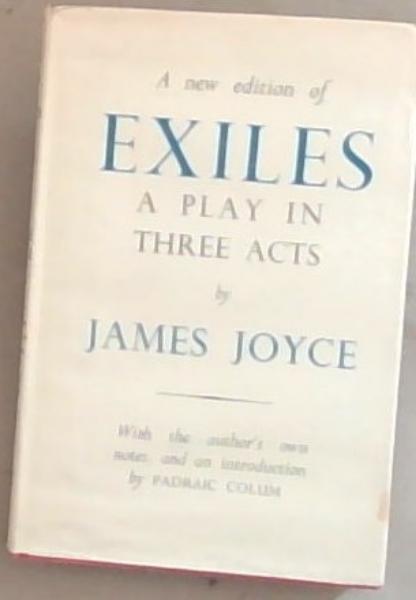 A New Edition of Exiles : A Play in Three Acts