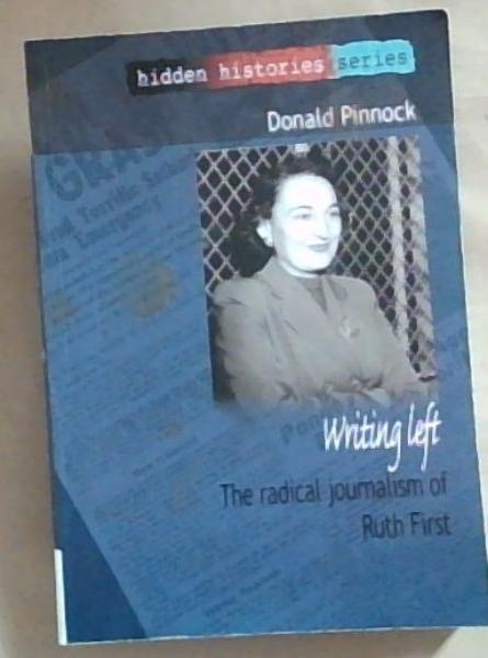Writing Left: The Radical Journalism of Ruth First (Hidden Histories Series)