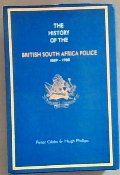 The History of the British South Africa Police 1889 - 1980 : volume 1 - The First line of Defence 1889 - 1903 / Volume 2 - The Right of the Line 1903 - 1939 / Volume 3 - The End of the Line 1939 - 1980