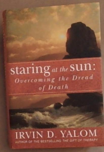 Staring At The Sun: Overcoming the Dread of Death