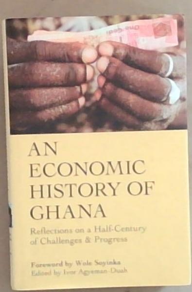 An Economic History of Ghana: Reflections on a Half-Century of Challenges and Progress