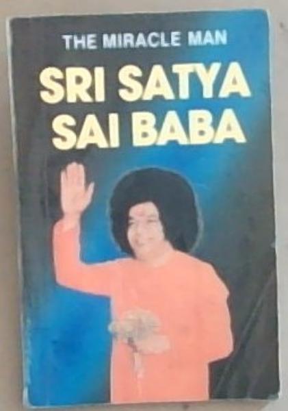 The Miracle Man: Sri Satya Sai Baba