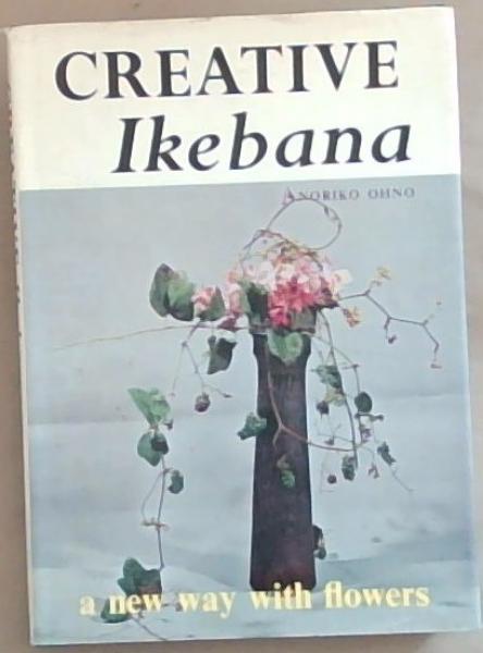 Creative Ikebana: A New Way with Flowers