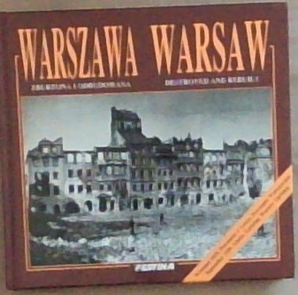 Warsaw Destroyed and Rebuilt / Warszawa Zburzona I Odbudowana