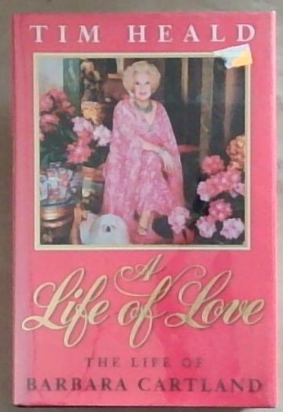 A Life of Love : The Life of Barbara Cartland