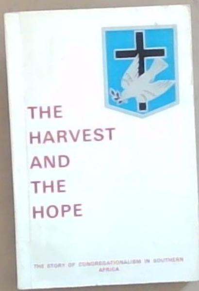 The Harvest and The Hope: The Story of Congregationalism in Southern Africa