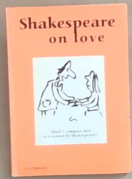 Shakespeare on Love: An Anthology