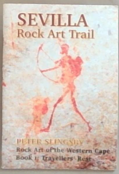 Sevilla Rock Art Trail: Rock Art of the Western Cape, Book 1 Traveller's Rest