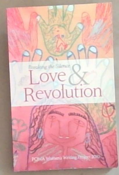 Love & Revolution (Breaking the Silence) POWA Women's Writing Project 2010