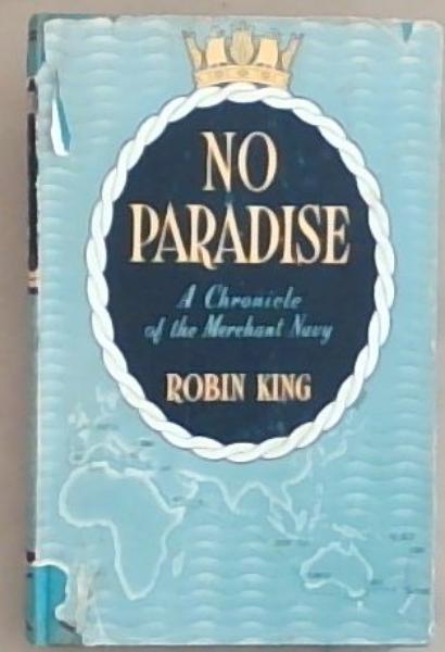 No Paradise : a chronicle of the Merchant Navy