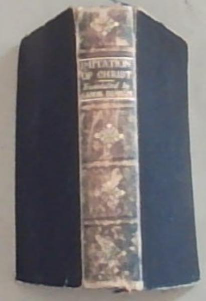 The Imitation of Christ: Translated from the Latin of Thomas A Kempis