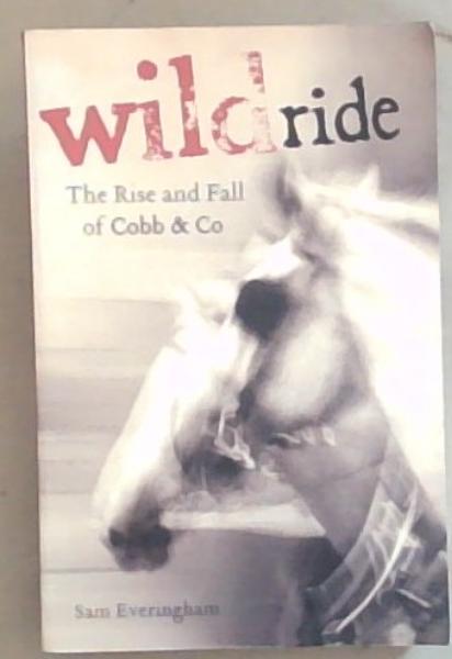 Wild Ride: The Rise And Fall Of Cobb & Co