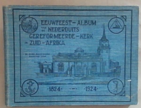 Eeuwfeest - ALbum van de Nederduitse Gereformeerde - Kerk in Zuid - Afrika, 1824 - 1924