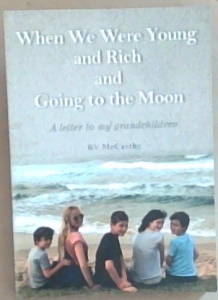 When We Were Young And Rich And Going To The Moon: A Letter To My Grandchildren