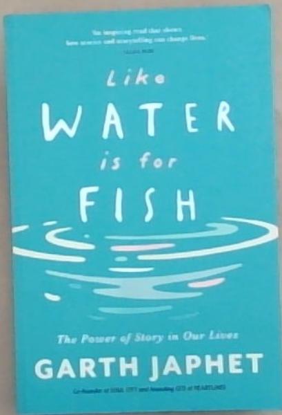 Like Water is for Fish: The Power of Story in Our Lives