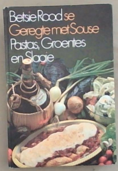 Betsie Rood se Geregte met Souse: Pastas, Groentes en Slaaie