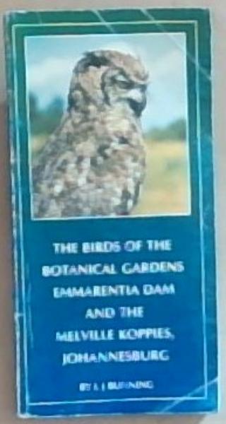 The Birds of the Botanical Gardens Emmarentia Dam and the Melville Koppies, Johannesburg