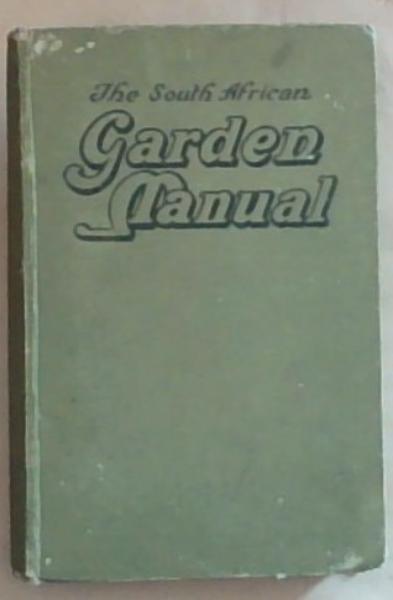 The South African Garden Manual: A Compendium of Garden Practice Under S. African Conditions